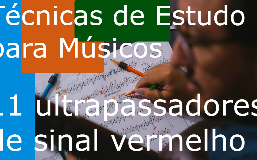 Técnicas de Estudo para músicos (TEM) 11 – Ultrapassadores de sinal vermelho e sorteio (video)