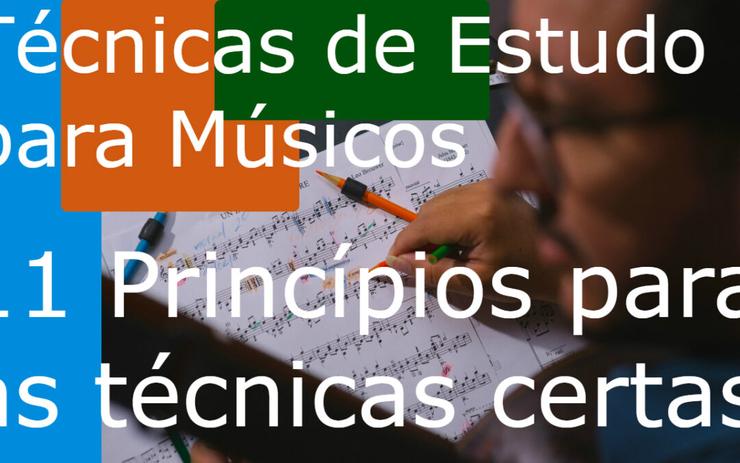 Técnicas de Estudo para Músicos 11 – princípio para as técnicas certas