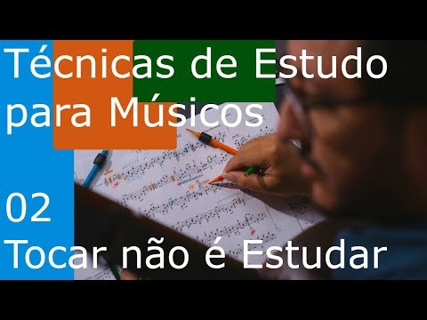 Técnicas de Estudo para Músicos (TEM 02) – Tocar não é Estudar